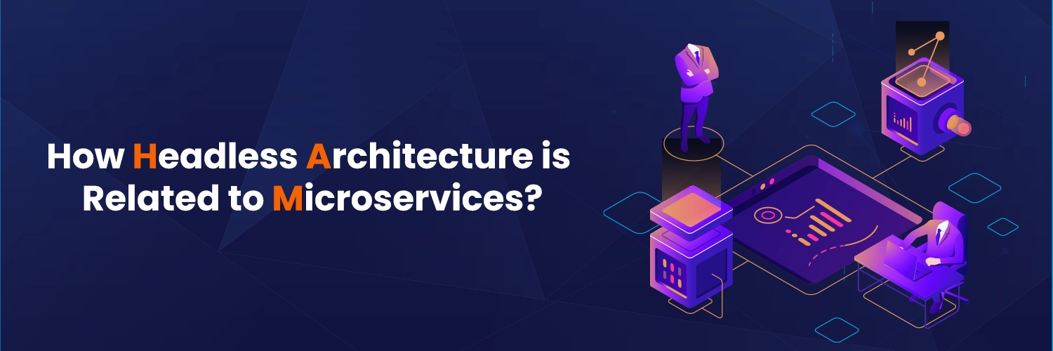 How Headless Architecture is Related to Microservices?