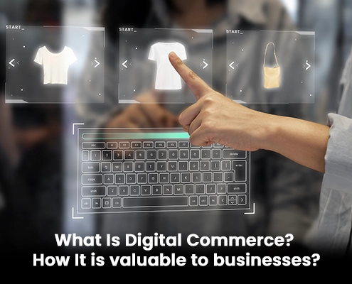 What is digital commerce? How It is valuable to businesses?